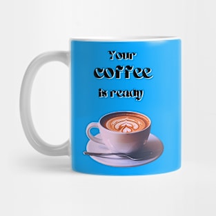 Your coffee is ready and it comes with cream - black text Mug